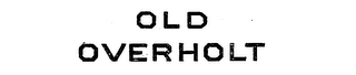 OLD OVERHOLT