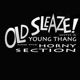 OLD SLEAZE! WITH A YOUNG THANG AND THE HORNY SECTION logo