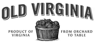 OLD VIRGINIA PRODUCT OF VIRGINIA FROM ORCHARD TO TABLE logo