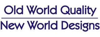 OLD WORLD QUALITY NEW WORLD DESIGNS logo