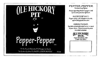 OLE HICKORY PIT PEPPER- PEPPER TM "A PERFECT BLEND OF 5 PEPPERS SURE TO SATISFY THE FLAVOR LOVER IN YOU" logo