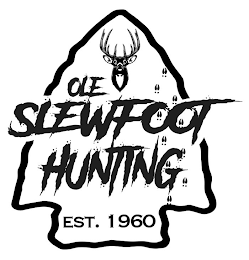 OLE SLEWFOOT HUNTING EST. 1960