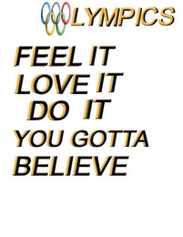 OLYMPICS FEEL IT LOVE IT DO IT YOU GOTTA BELIEVE logo