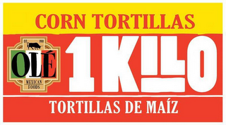 OLÉ MEXICAN FOODS EST. 1988 CORN TORTILLAS 1KILO TORTILLAS DE MAÍZ logo
