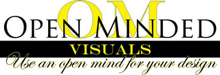 OM OPEN MINDED VISUALS USE AN OPEN MIND FOR YOUR DESIGN logo