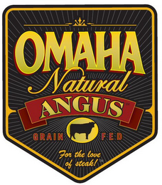 OMAHA NATURAL ANGUS GRAIN FED FOR THE LOVE OF STEAK! logo