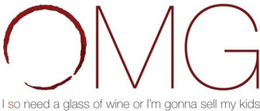 OMG I SO NEED A GLASS OF WINE OR I'M GONNA SELL MY KIDS logo