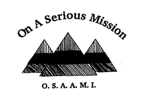ON A SERIOUS MISSION O.S.A.A.M.I.