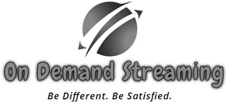 ON DEMAND STREAMING BE DIFFERENT. BE SATISFIED. logo