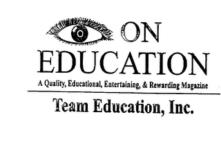 ON EDUCATION A QUALITY, EDUCATIONAL, ENTERTAINING, & REWARDING MAGAZINE TEAM EDUCATION, INC. logo