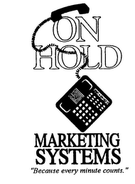 ON HOLD MARKETING SYSTEMS "BECAUSE EVERY MINUTE COUNTS." logo