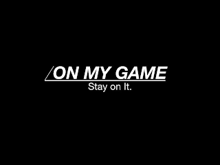 ON MY GAME STAY ON IT. logo
