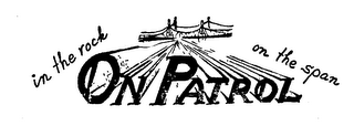 ON PATROL IN THE ROCK ON THE SPAN logo