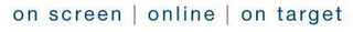 ON SCREEN ONLINE ON TARGET logo
