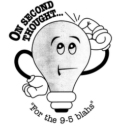 ON SECOND THOUGHT" FOR THE 9-5 BLAHS" logo