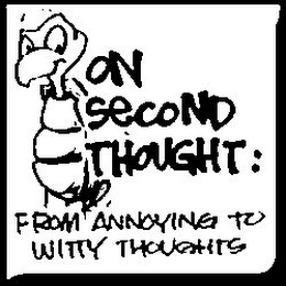 ON SECOND THOUGHT: FROM ANNOYING TO WITTY THOUGHTS logo