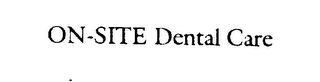 ON-SITE DENTAL CARE