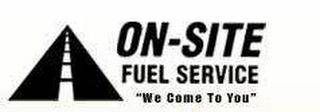 ON-SITE FUEL SERVICE "WE COME TO YOU"