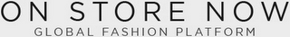 ON STORE NOW GLOBAL FASHION PLATFORM logo