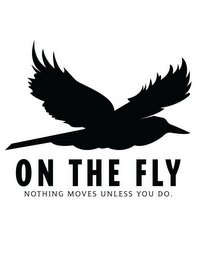 ON THE FLY NOTHING MOVES UNLESS YOU DO. logo