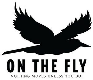ON THE FLY NOTHING MOVES UNLESS YOU DO logo