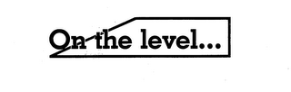 ON THE LEVEL... logo