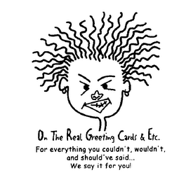 ON THE REAL GREETING CARDS & ETC. FOR EVERYTHING YOU COULDN'T, WOULDN'T, AND SHOULD'VE SAID... WE SAY IT FOR YOU! logo