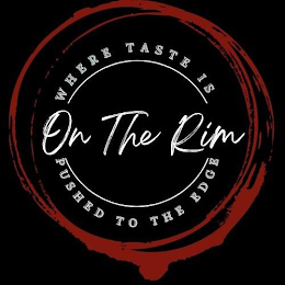 ON THE RIM WHERE TASTE IS PUSHED TO THE EDGE logo