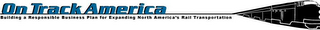 ON TRACK AMERICA BUILDING A RESPONSIBLE BUSINESS PLAN FOR EXPANDING NORTH AMERICA'S RAIL TRANSPORTATION logo