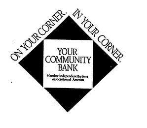 ON YOUR CORNER. IN YOUR CORNER. YOUR COMMUNITY BANK MEMBER INDEPENDENT BANKERS ASSOCIATION OF AMERICA logo
