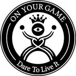 ON YOUR GAME DARE TO LIVE IT logo