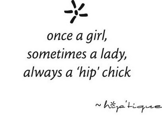 ONCE A GIRL, SOMETIMES A LADY, ALWAYS A 'HIP' CHICK ~ HIP'TIQUE logo