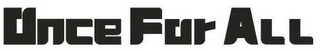 ONCE FOR ALL logo
