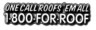 ONE CALL ROOFS 'EM ALL 1-800-FOR-ROOF logo