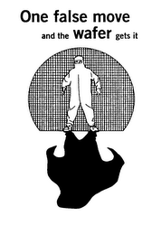 ONE FALSE MOVE AND THE WAFER GETS IT logo