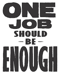 ONE JOB SHOULD BE ENOUGH logo