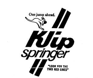 ONE JUMP AHEAD. KLIP SPRINGER "LOOK FORTHE TWO RED LINES" logo