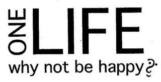 ONE LIFE WHY NOT BE HAPPY logo