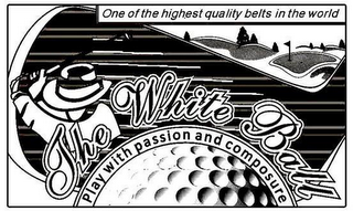 ONE OF THE HIGHEST QUALITY BELTS IN THE WORLD THE WHITE BALL PLAY WITH PASSION AND COMPOSURE logo