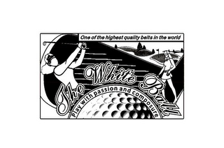 ONE OF THE HIGHEST QUALITY BELTS IN THE WORLD THE WHITE BALL PLAY WITH PASSION AND COMPOSURE logo