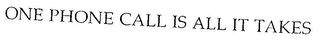 ONE PHONE CALL IS ALL IT TAKES logo