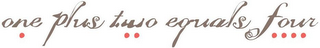 ONE PLUS TWO EQUALS FOUR logo