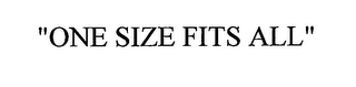 "ONE SIZE FITS ALL"