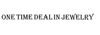 ONE TIME DEAL IN JEWELRY logo