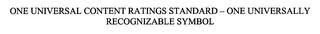 ONE UNIVERSAL CONTENT RATINGS STANDARD - ONE UNIVERSALLY RECOGNIZABLE SYMBOL logo