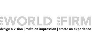 ONE WORLD ONE FIRM DESIGN A VISION | MAKE AN IMPRESSION | CREATE AN EXPERIENCE logo