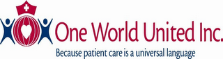 ONE WORLD UNITED INC. BECAUSE PATIENT CARE IS A UNIVERSAL LANGUAGE logo