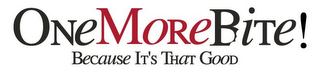 ONEMOREBITE! BECAUSE IT'S THAT GOOD logo