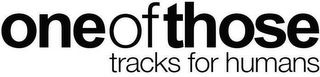 ONEOFTHOSE TRACKS FOR HUMANS logo