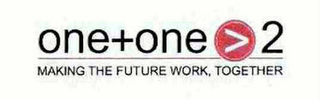 ONE+ONE > 2 MAKING THE FUTURE WORK, TOGETHER logo